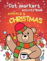 Dot Markers Activity Book Animals and Christmas: Fun Do a Dot marker Coloring Book | Merry Christmas Do a dot page a day | Play and Learn Creative ... Kids Activity for Kids Ages 3-5, Preschool B08P1H4N43 Book Cover