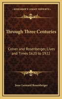Through Three Centuries: Colver and Rosenberger Lives and Times, 1620-1922 1015143083 Book Cover