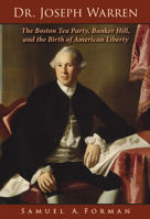 Dr. Joseph Warren: The Boston Tea Party, Bunker Hill, and the Birth of American Liberty 1455628239 Book Cover