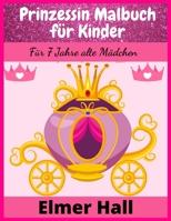 Prinzessin Malbuch f�r Kinder: F�r 7 Jahre alte M�dchen 3985566941 Book Cover