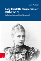 Lady Charlotte Blennerhassett 1843-1917: Katholisch, Kosmopolitisch, Kampferisch (Schriftenreihe Der Historischen Kommission Bei Der Bayerischen Akademie Der Wissenschaften) (German Edition) 3525310978 Book Cover