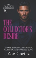 The Collector's Desire: A Dark Romance of Power, Control and Twisted Love (The Obsession Chronicles) 1989354688 Book Cover