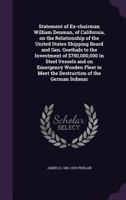 Statement of Ex-chairman William Denman, of California, on the Relationship of the United States Shipping Board and Gen. Goethals to the Investment of $750,000,000 in Steel Vessels and on Emergency Wo 1356180590 Book Cover