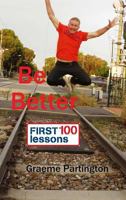 Be Better: First 100 Lessons 0244621241 Book Cover