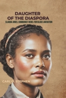 Daughter of the Diaspora: Claudia Jones, Communist Rebel for Black Liberation B0F6CHVKQY Book Cover