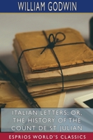 Italian Letters, Vols. I and II or, The History of the Count de St. Julian 1537751263 Book Cover