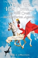 When He Has Come...: He Will Crush the Luciferian Agenda 1098073347 Book Cover
