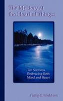 The Mystery at the Heart of Things: Ten Sermons Embracing Both Mind and Heart 1598587781 Book Cover