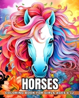 Horses Coloring Book for Girls Ages 8-12: Coloring Pages for Kids with a Passion for Equines, Perfect for Relaxation B0CSQHVKZF Book Cover