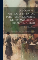 Les Oeuvres Poétiques En Patois Percheron De Pierre Genty, Maréchal-Ferrant (1770-1821): Précédées D'un Essai Sur La Filiation Des Langues 1020318988 Book Cover