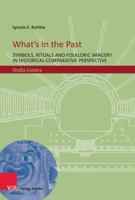 What's in the Past: Symbols, Rituals and Folkloric Imagery in Historical-Comparative Perspective 394918984X Book Cover