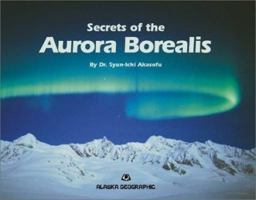 Secrets of the Aurora Borealis (Alaska Geographic) 1566610583 Book Cover
