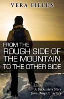 From the Rough Side of the Mountain to the Other Side: A Backsliders Story from Drugs to Victory 1548489247 Book Cover