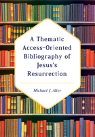 A Thematic Access-Oriented Bibliography of Jesus's Resurrection 1725252732 Book Cover