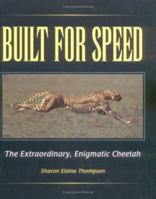 Built for Speed: The Extraordinary, Enigmatic Cheetah (Discovery) 0822528541 Book Cover