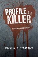 Profile of a Killer: A Suspense/Murder Mystery 1483601153 Book Cover