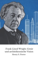 Frank Lloyd Wright: Genie und architektonische Vision: Die endgültige Hommage an den Architekten, der das Gesicht Amerikas veränderte (German Edition) B0DRV87PWH Book Cover