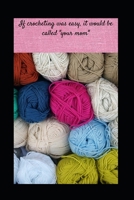 If crocheting was easy, it would be called your mom: A Monthly Planner 1708118039 Book Cover