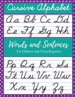 Cursive Alphabet Words and Sentences For Children and Teens Beginners: Cursive For Children and Teens Beginners workbook. Cursive letter tracing book. 7170465094 Book Cover