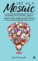 Life As A Mosaic: Poems of Ecstasy, Elegy and Everything in Between B0BK4ZZ98K Book Cover