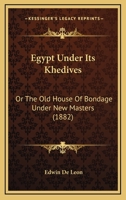 Egypt Under Its Khedives: Or The Old House Of Bondage Under New Masters 1436830370 Book Cover