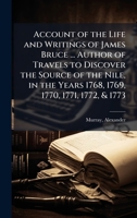 Account of the Life and Writings of James Bruce ... Author of Travels to Discover the Source of the Nile, in the Years 1768, 1769, 1770, 1771, 1772, & 1773 B0FJVKGQRK Book Cover