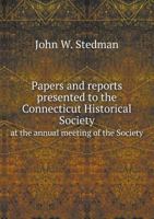 Papers and Reports Presented to the Connecticut Historical Society at the Annual Meeting of the Society 551869721X Book Cover