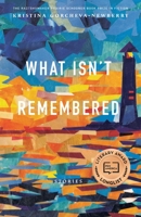 What Isn't Remembered: Stories 1496229134 Book Cover