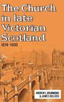 The Church in late Victorian Scotland, 1874-1900 0715203711 Book Cover