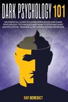 Dark Psychology 101: An Essential Guide to Learn Persuasion and Dark Psychology Techniques and How to Stop and Spot Manipulation, Reading & Influence Human Behavior B086PTDNPM Book Cover