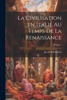 La Civilisation En Italie Au Temps de la Renaissance; Volume 1 1021562734 Book Cover