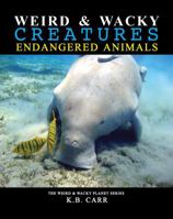 Weird & Wacky Creatures - Endangered Animals 1 0996837523 Book Cover