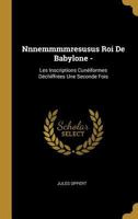 Nnnemmmmresusus Roi de Babylone -: Les Inscriptions Cuniformes Dchiffres Une Seconde Fois 0270629742 Book Cover