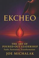Ekcheo: The Art of Poured-Out Leadership - Faith, Formation, and Transformation B0G3HZ2XN2 Book Cover