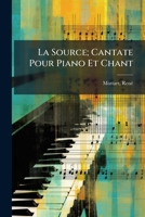 La Source: Cantate Pour Piano Et Chant (Classic Reprint) 1246848880 Book Cover