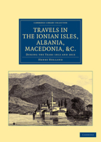 Travels in the Ionian Isles, Albania, Thessaly, Macedonia, &c: During the Years 1812 and 1813 1286697824 Book Cover