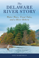 The Delaware River Story: Water Wars, Trout Tales, and a River Reborn 081177225X Book Cover