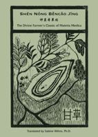 Shen Nong Běncǎo Jīng: The Divine Farmer's Classic of Materia Medica 0991342941 Book Cover