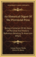 An Historical Digest of the Provincial Press; Being a Collation of All Items of Personal and Historic Reference Relating to American Affairs Printed in the Newspapers of the Provincial Period Beginnin 9353605296 Book Cover