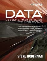 Data Modeling Master Class Training Manual: Steve Hoberman’s Best Practices Approach to Understanding and Applying Fundamentals through Advanced Modeling Techniques 193550441X Book Cover