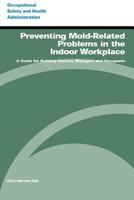Preventing Mold-Related Problems in the Indoor Workplace: A Guide for Building Owners, Managers and Occupants 149731755X Book Cover