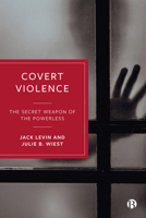 Covert Violence: The Secret Weapon of the Powerless 1529230691 Book Cover