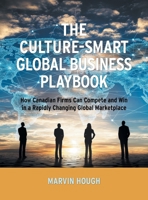 The Culture-Smart Global Business Playbook: How Canadian Firms Can Compete and Win in a Rapidly Changing Global Marketplace 103838544X Book Cover