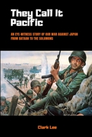 They Call it Pacific: An Eye-Witness Story of Our War Against Japan From Bataan to the Solomons 1729466354 Book Cover