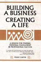 Building a Business, Creating a Life: A Design for Finding Personal Fulfillment and Professional Success 1893075060 Book Cover