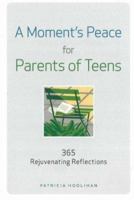 A Moment's Peace for Parents of Teens: 365 Rejuvenating Reflections 1574822470 Book Cover