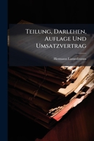 Teilung, Darlehen, Auflage Und Umsatzvertrag: Untersuchungen Aus Dem Privatrecht 1143760638 Book Cover