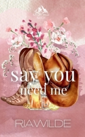 Say You Need Me: A Marriage of Convenience Cowboy Romance (Knight Falls Ranch) B0GC2Y6M5Q Book Cover