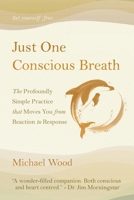 Just One Conscious Breath: The profoundly simple practice that moves you from reaction to response 1068746602 Book Cover