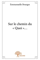 Sur le chemin du " Quoi "... (French Edition) 233280157X Book Cover